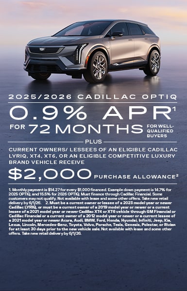 2025/2026 Cadillac OPTIQ 0.9% APR for 72 months for well-qualified buyers plus current owners/lessees of an eligible Cadillac LYRIQ, XT4, XT6, or an eligible competitive luxury brand vehicle receive $2,000 purchase allowance.