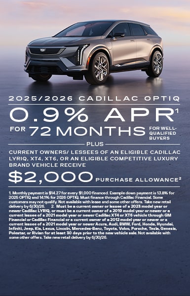 2025/2026 Cadillac OPTIQ 0.9% APR for 72 months for well-qualified buyers plus current owners/lessees of an eligible Cadillac LYRIQ, XT4, XT6, or an eligible competitive luxury brand vehicle receive $2,000 purchase allowance.